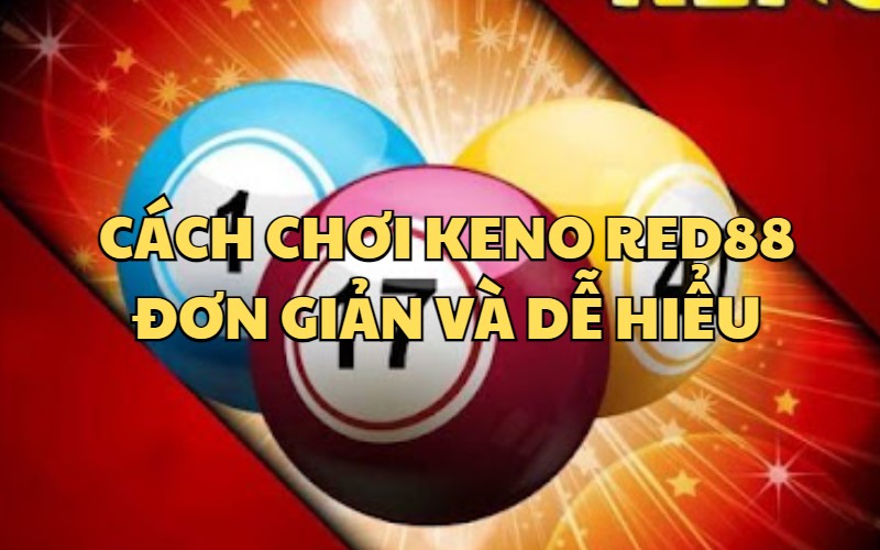 Cách chơi Keno tại RED88 vô cùng đơn giản