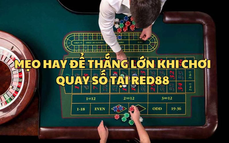 Một số mẹo hay và dễ làm khi chơi quay số RED88