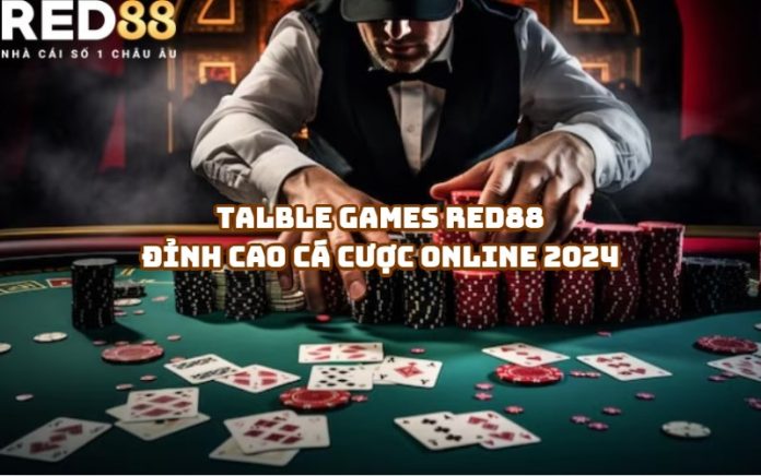 Table Games RED88 - Đỉnh cao cá cược trực tuyến 2024